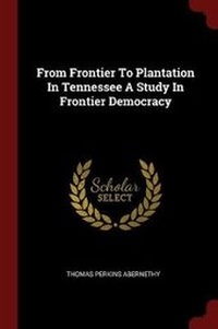 Enlarge image Cover: From Frontier to Plantation in Tennessee a Study in Frontier Democracy - Andesite Press