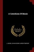 Cover: A Catechism Of Music - Andesite Press