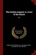 Cover: The Golden Legend; Or, Lives of the Saints - Andesite Press