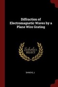 Cover: Diffraction of Electromagnetic Waves by a Plane Wire Grating - Andesite Press