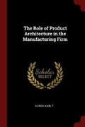 Cover: The Role of Product Architecture in the Manufacturing Firm - Andesite Press