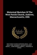 Cover: Historical Sketches of the West Parish Church, Andover, Massachusetts, 1906 - Andesite Press