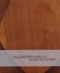 Cover: Ellsworth Kelly: Wood Sculpture - Museum of Fine Arts,Boston