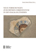 Cover: Neue Forschungen zum fr&uuml;hen Christentum in den Balkanl&auml;ndern - Verlag der &ouml;sterreichischen Akademie der Wissenschaften