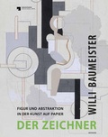 Cover: Willi Baumeister. Der Zeichner Figur und Abstraktion in der Kunst auf Papier - Wienand
