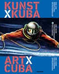 Cover: Kunst x Kuba. Zeitgen&ouml;ssische Positionen seit 1989 - Wienand