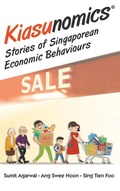 Cover: Kiasunomics: Stories Of Singaporean Economic Behaviours - World Scientific Publishing Co Pte Ltd
