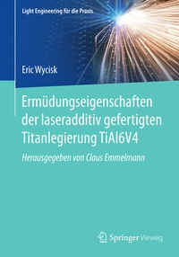Abbildung von: Ermüdungseigenschaften der laseradditiv gefertigten Titanlegierung TiAl6V4 - Springer Vieweg