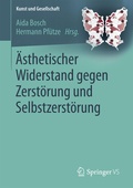 Cover: &Auml;sthetischer Widerstand gegen Zerst&ouml;rung und Selbstzerst&ouml;rung - Springer VS