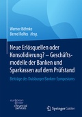 Cover: Neue Erl&ouml;squellen oder Konsolidierung? - Gesch&auml;ftsmodelle der Banken und Sparkassen auf dem Pr&uuml;fstand - Springer Gabler