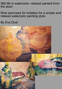 Abbildung von: Still life in watercolor- relaxed painted from the stool - epubli