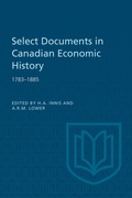 Cover: Select Documents in Canadian Economic History 1783-1885 - University of Toronto Press