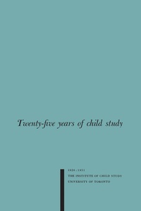 Enlarge image Cover: Twenty-five Years of Child Study - University of Toronto Press