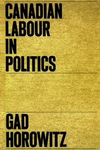 Enlarge image Cover: Canadian Labour in Politics - University of Toronto Press