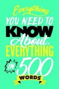 Cover: Everything You Need to Know About Everything in 500 Words - Aspen Books