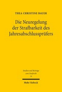 Abbildung von: Die Neuregelung der Strafbarkeit des Jahresabschlusspruefers - Mohr Siebeck