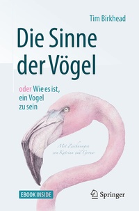 Abbildung von: Die Sinne der Vögel oder Wie es ist, ein Vogel zu sein - Springer