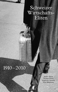 Cover: Schweizer Wirtschaftseliten 1910-2010 - Hier und Jetzt
