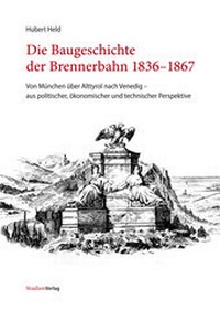 Abbildung von: Die Baugeschichte der Brennerbahn 1836-1867 - Studien Verlag