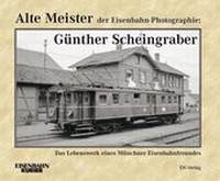 Abbildung von: Alte Meister der Eisenbahn-Photographie: Dr. Günther Scheingraber - EK-Verlag ein Imprint von EK-Medien GmbH