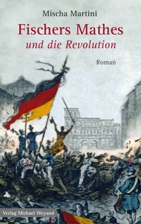Abbildung von: Fischers Mathes und die Revolution - Michael Weyand