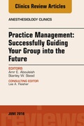 Cover: Practice Management: Successfully Guiding Your Group into the Future, An Issue of Anesthesiology Clinics - Elsevier