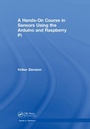 Cover: A Hands-On Course in Sensors Using the Arduino and Raspberry Pi - CRC Press