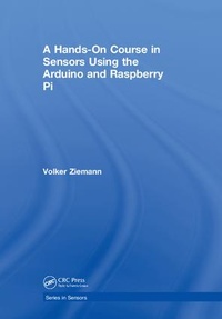 Enlarge image Cover: A Hands-On Course in Sensors Using the Arduino and Raspberry Pi - CRC Press