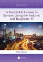 Cover: A Hands-On Course in Sensors Using the Arduino and Raspberry Pi - CRC Press