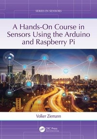 Enlarge image Cover: A Hands-On Course in Sensors Using the Arduino and Raspberry Pi - CRC Press