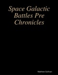 Cover: Space Galactic Battles Pre Chronicles - Lulu.com