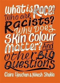 Enlarge image Cover: What is Race? Who are Racists? Why Does Skin Colour Matter? And Other Big Questions - Wayland