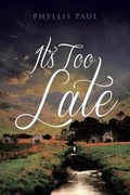Cover: It's Too Late - Page Publishing, Inc.