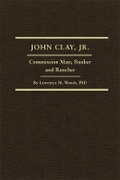Cover: John Clay, Jr. - Arthur H. Clark Company