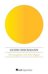 Abbildung von: Die Jungfrau mit dem Bogen - Rowohlt Repertoire