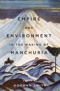 Cover: Empire and Environment in the Making of Manchuria - University of British Columbia Press