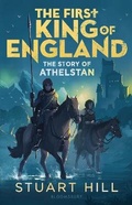 Cover: The First King of England: The Story of Athelstan - Bloomsbury Education