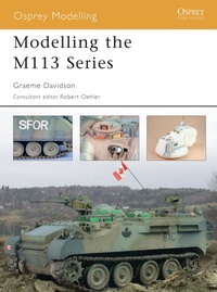 Enlarge image Cover: Modelling the M113 Series - Osprey Publishing