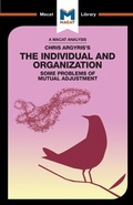 Cover: An Analysis of Chris Argyris's Integrating the Individual and the Organization - Macat International Limited