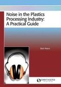 Cover: Noise in the Plastics Processing Industry - Smithers Rapra Technology