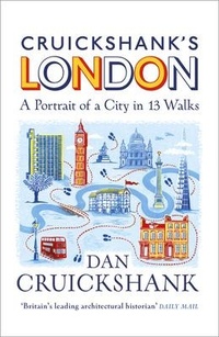 Abbildung von: Cruickshank's London: A Portrait of a City in 13 Walks - Random House Books