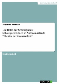 Abbildung von: Die Rolle der Schauspieler/ Schauspielerinnen in Antonin Artauds "Theater der Grausamkeit" - GRIN Verlag