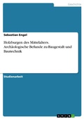 Cover: Holzburgen des Mittelalters. Arch&auml;ologische Befunde zu Baugestalt und Bautechnik - GRIN Verlag