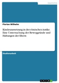 Cover: Kindesaussetzung in der r&ouml;mischen Antike. Eine Untersuchung der Beweggr&uuml;nde und Haltungen der Eltern - GRIN Verlag