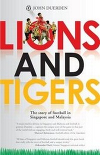 Abbildung von: Lions and Tigers: The Story of Football in Singapore and Malaysia - Marshall Cavendish International (Asia) Pte Ltd