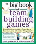 Cover: The Big Book of Team Building Games: Trust-Building Activities, Team Spirit Exercises, and Other Fun Things to Do - McGraw-Hill Professional
