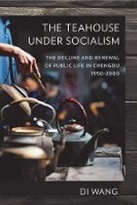 Enlarge image Cover: The Teahouse Under Socialism - Cornell University Press