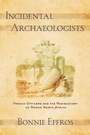 Cover: Incidental Archaeologists - Cornell University Press