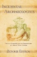 Cover: Incidental Archaeologists - Cornell University Press