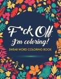 Cover: F*ck Off, I'm Coloring! Swear Word Coloring Book - Charles Foster Art